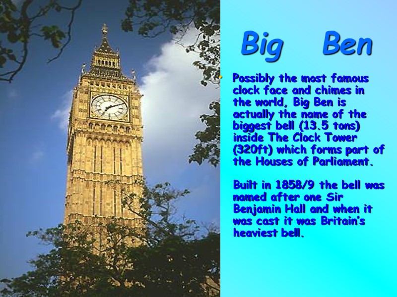 Big   Ben Possibly the most famous clock face and chimes in the